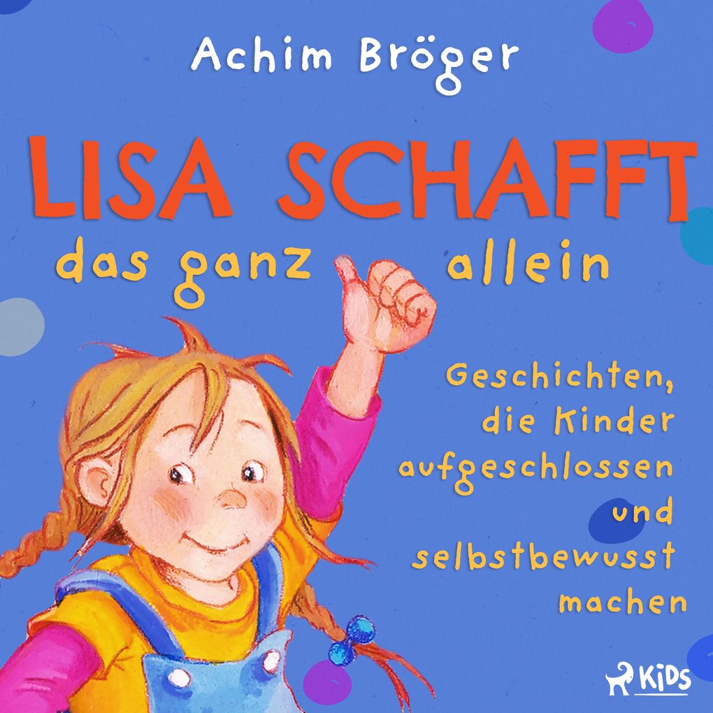 Lisa schafft das ganz allein - Geschichten die Kinder aufgeschlossen und selbstbewusst machen
