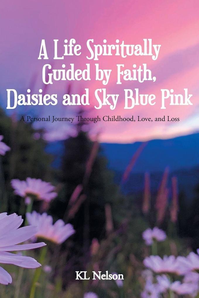 A Life Spiritually Guided by Faith Daisies and Sky Blue Pink