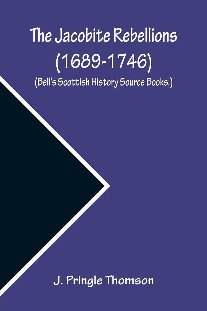 The Jacobite Rebellions (1689-1746) (Bell‘s Scottish History Source Books.)