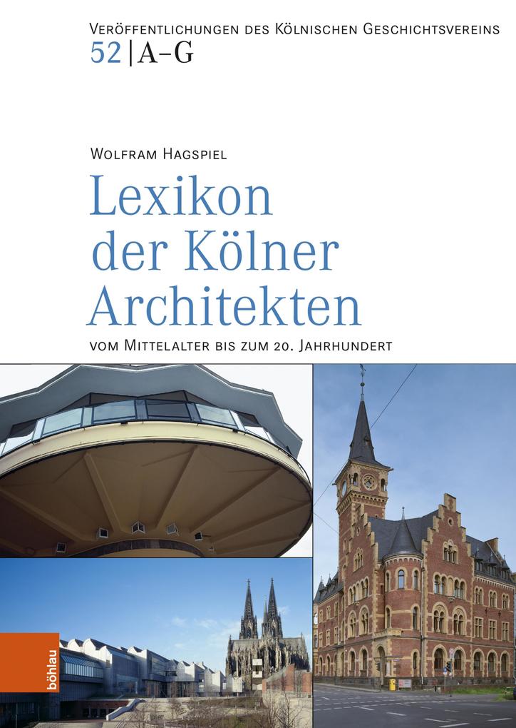 Lexikon der Kölner Architekten vom Mittelalter bis zum 20. Jahrhundert - Wolfram Hagspiel