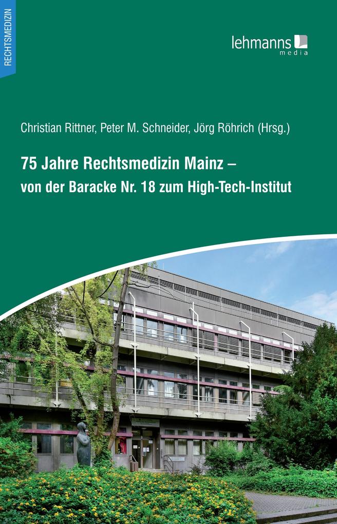 75 Jahre Rechtsmedizin Mainz - von der Baracke Nr. 18 zum High-Tech-Institut