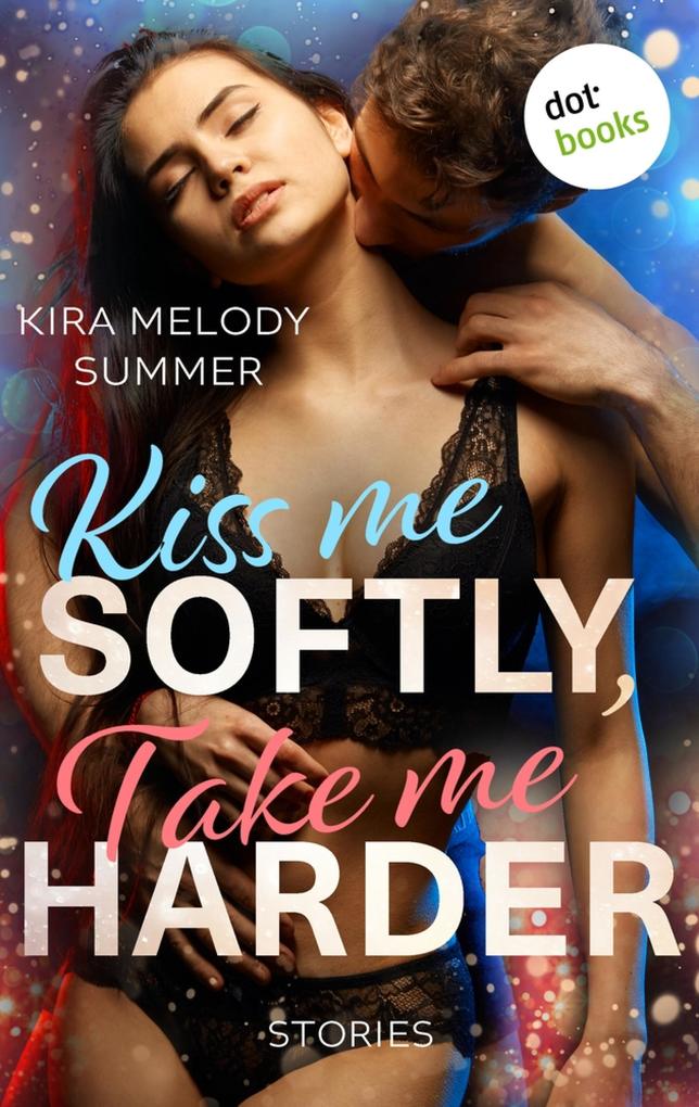 Kiss me softly take me harder