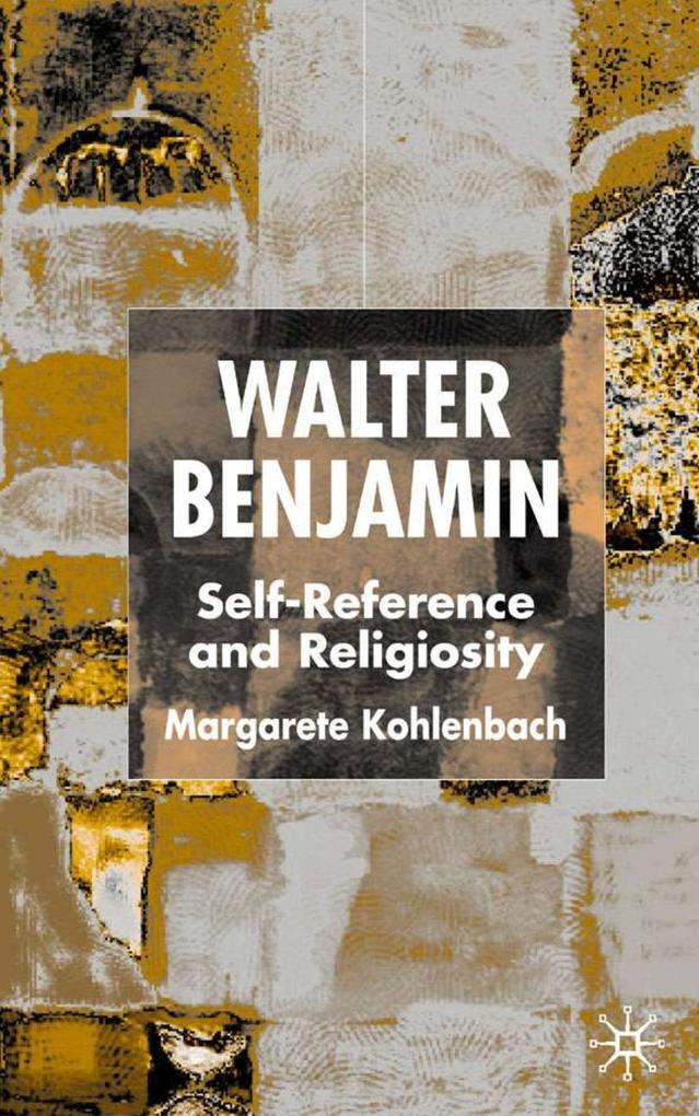 Walter Benjamin: Self-Reference and Religiosity - M. Kohlenbach