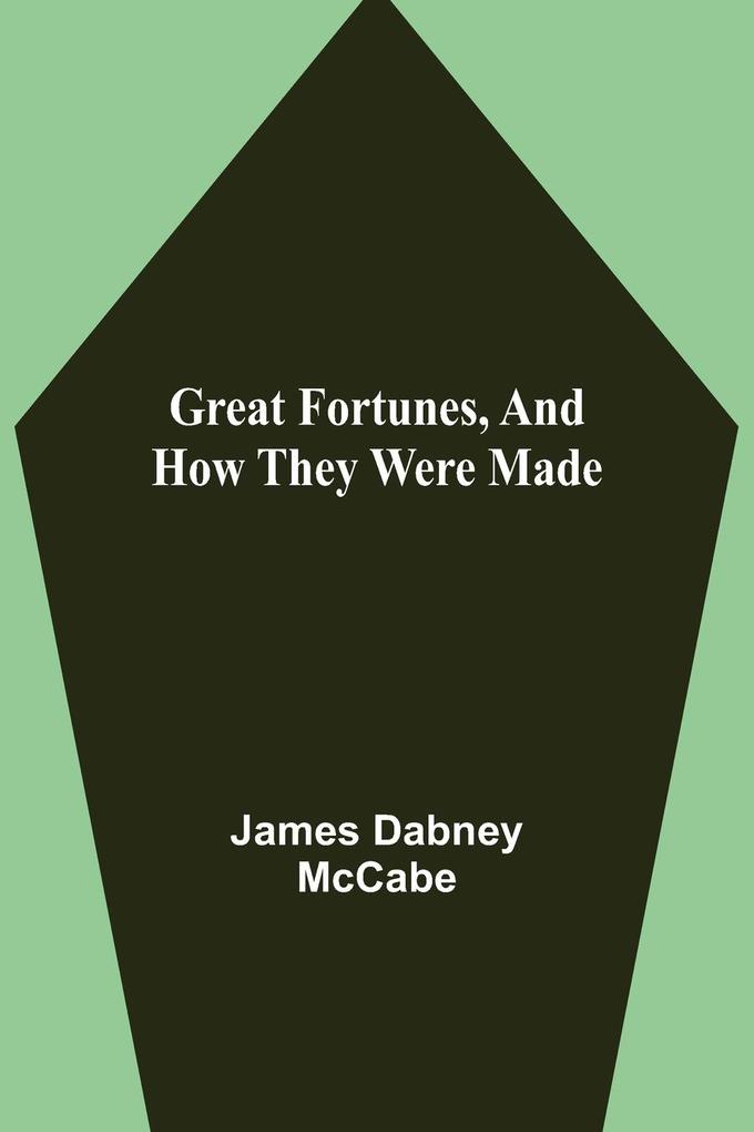 Great Fortunes and How They Were Made