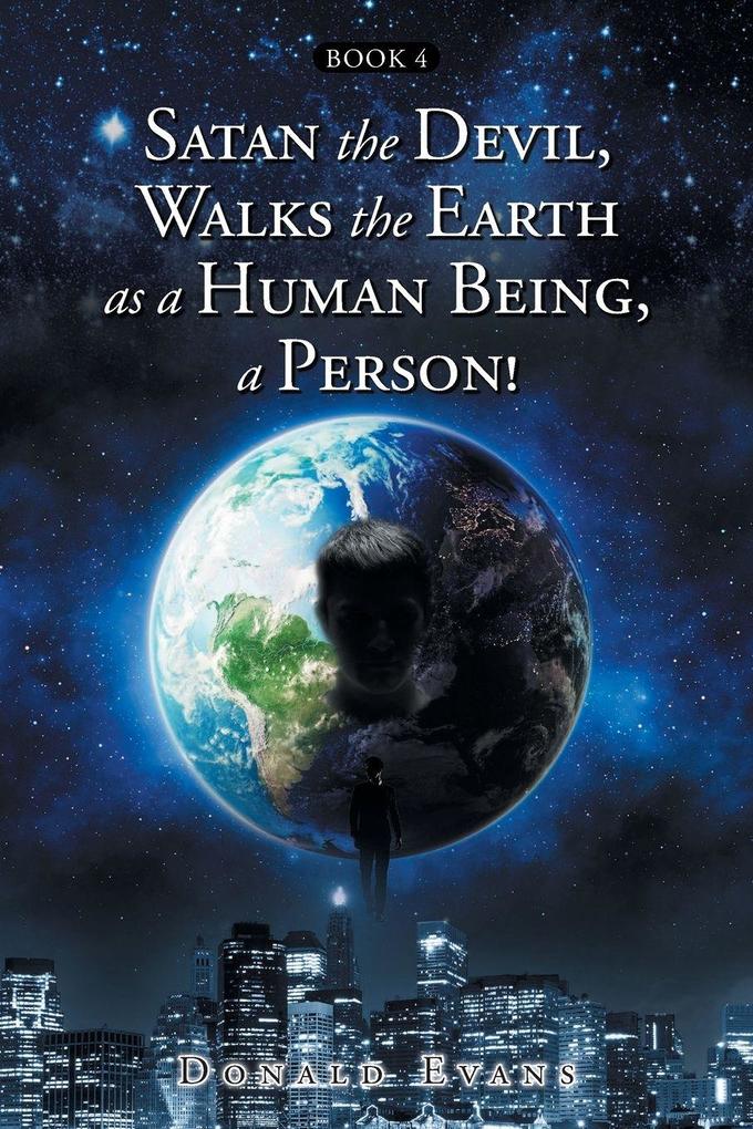 Satan the Devil Walks the Earth as a Human Being a Person!