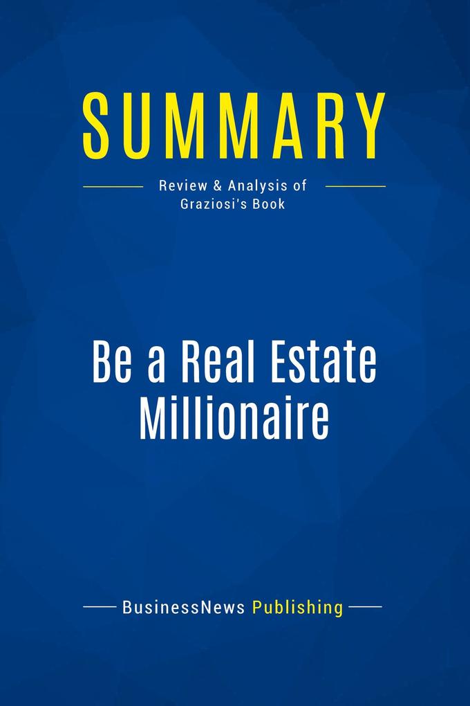 Summary: Be a Real Estate Millionaire