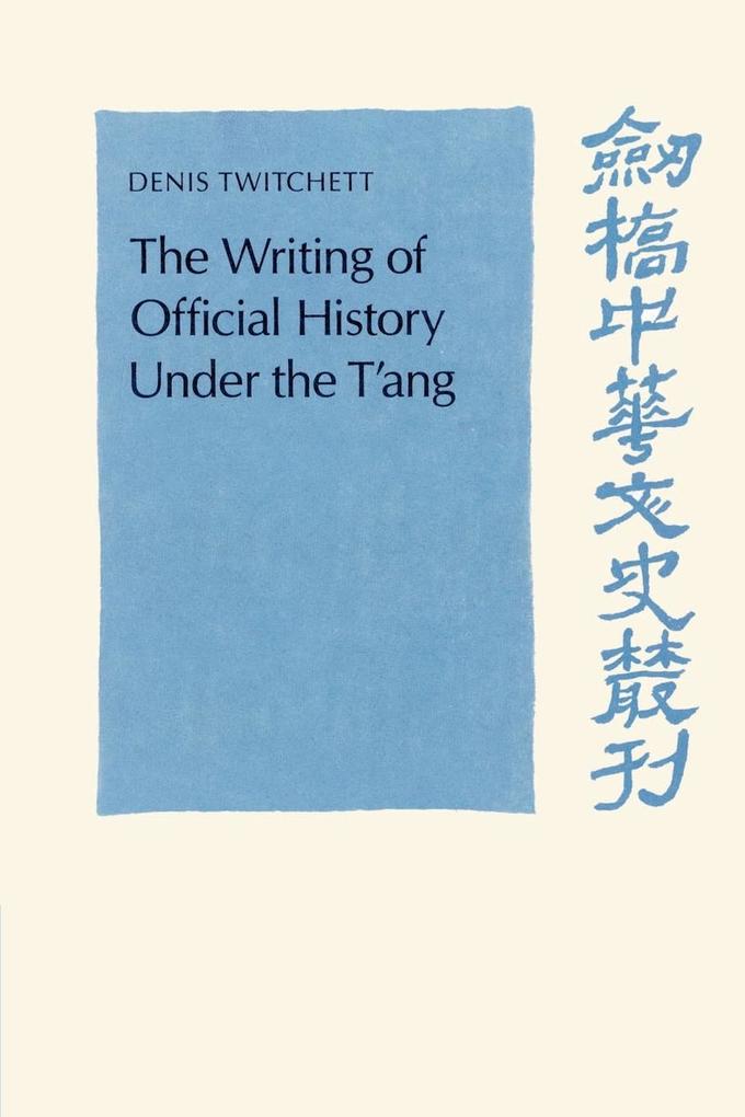The Writing of Official History Under the T‘Ang