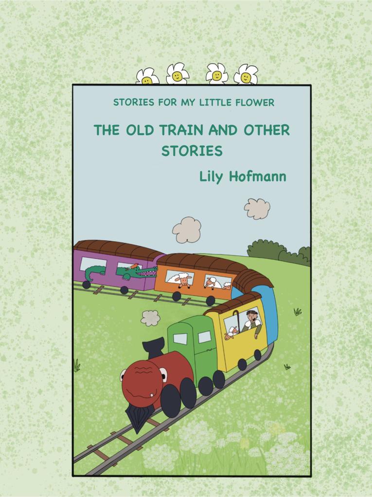 The Old Train and other stories (Stories for my Little Flower #1)