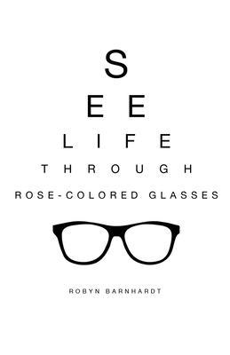 See Life Through Rose-Colored Glasses