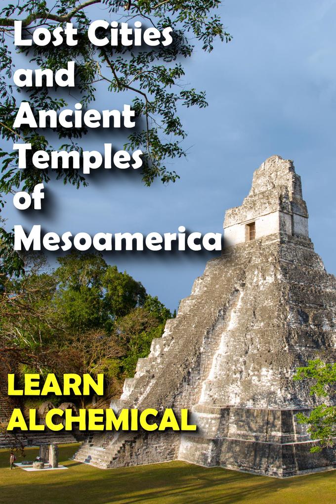 Lost Cities and Ancient Temples of Mesoamerica