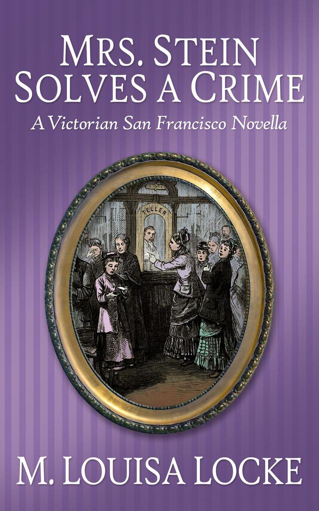 Mrs. Stein Solves a Crime: A Victorian San Francisco Novella (Victorian San Francisco Mystery)