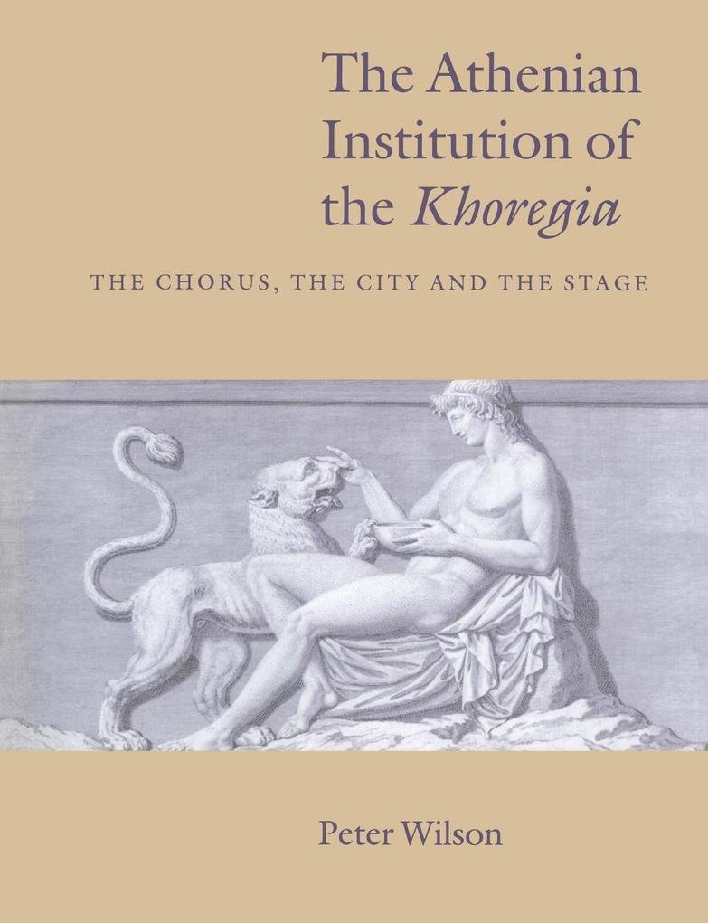 The Athenian Institution of the Khoregia - Peter Wilson
