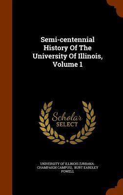 Semi-centennial History Of The University Of Illinois Volume 1
