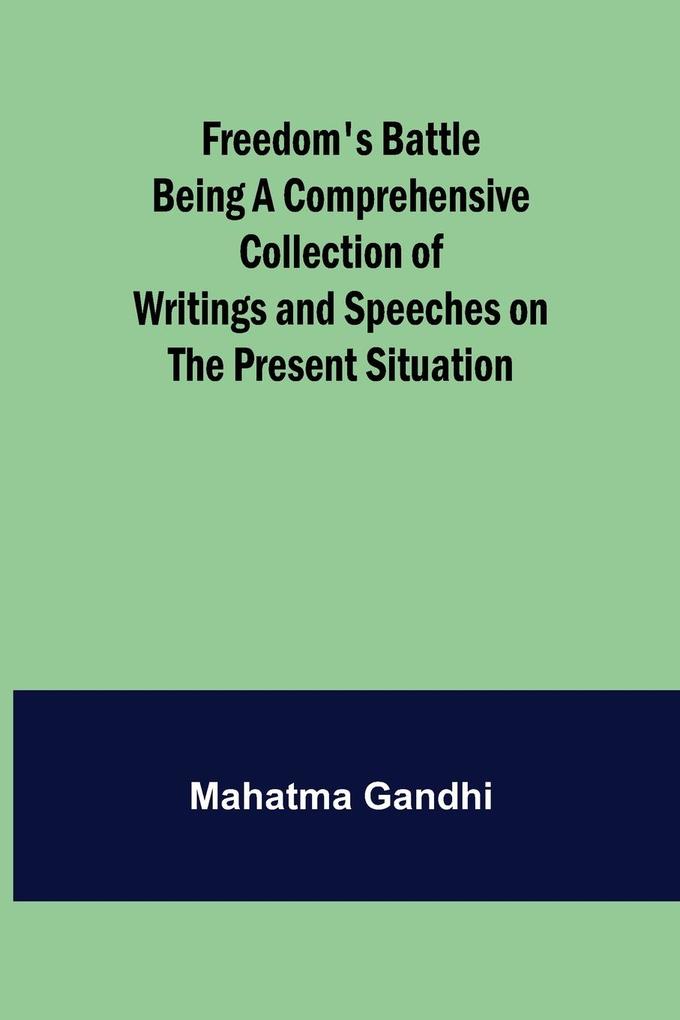 Freedom‘s Battle Being a Comprehensive Collection of Writings and Speeches on the Present Situation