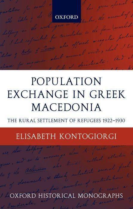 Population Exchange in Greek Macedonia: The Forced Settlement of Refugees 1922-1930 - Elisabeth Kontogiorgi