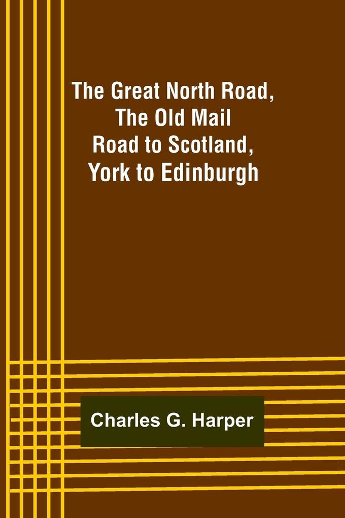 The Great North Road the Old Mail Road to Scotland