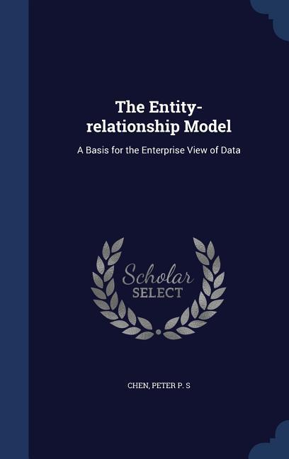 The Entity-relationship Model: A Basis for the Enterprise View of Data