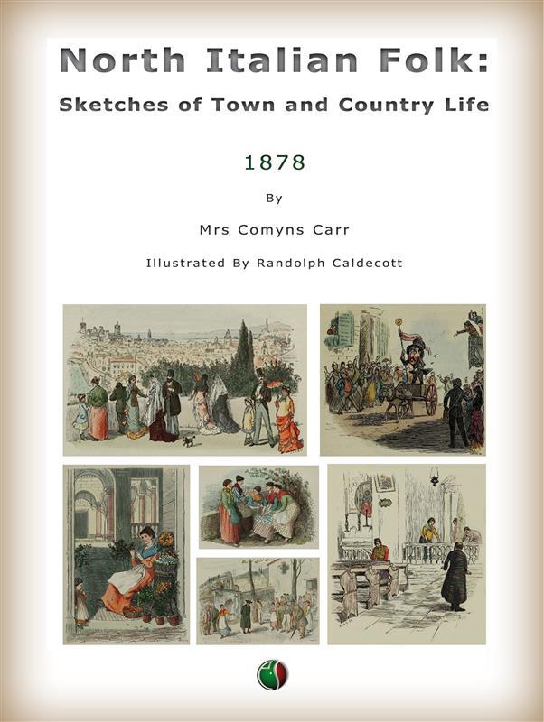 North Italian Folk: Sketches of Town and Country Life