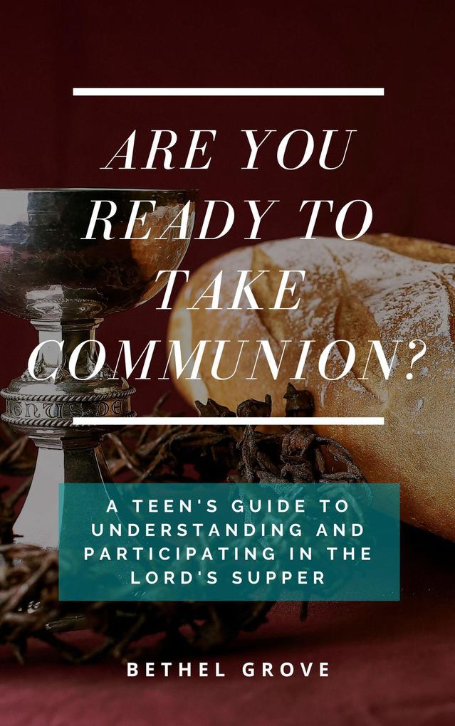 Are You Ready to Take Communion? (Are You Ready (for Christian Teens))