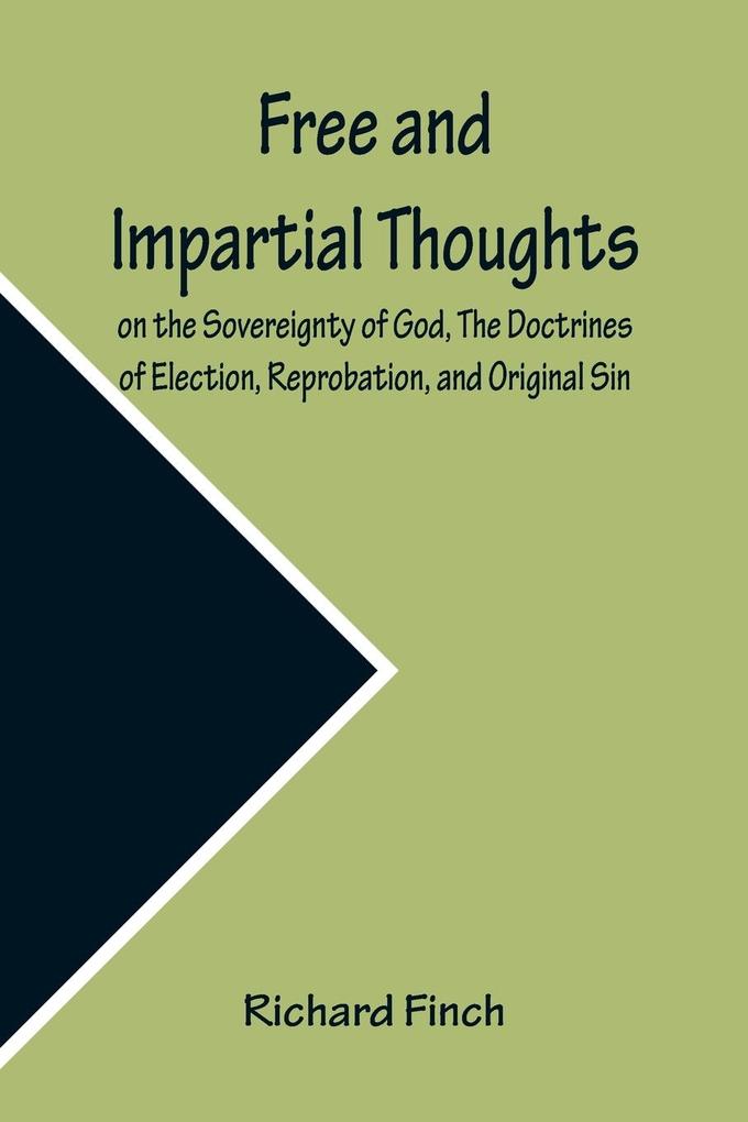 Free and Impartial Thoughts on the Sovereignty of God The Doctrines of Election Reprobation and Original Sin