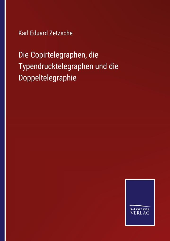 Die Copirtelegraphen die Typendrucktelegraphen und die Doppeltelegraphie