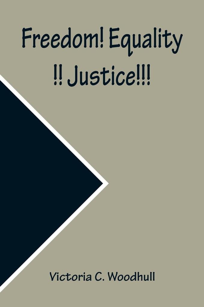 Freedom! Equality!! Justice!!! A Speech on the Impending Revolution Delivered in Music Hall Boston Thursday Feb 1 1872 and the Academy of Music New York Feb. 20 1872
