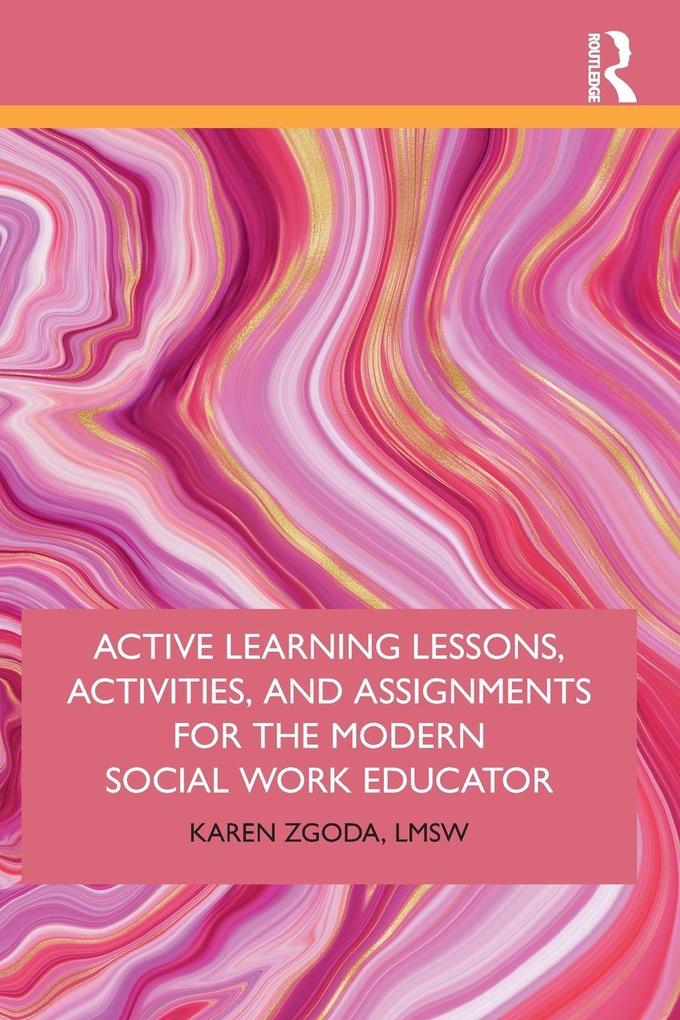 Active Learning Lessons Activities and Assignments for the Modern Social Work Educator