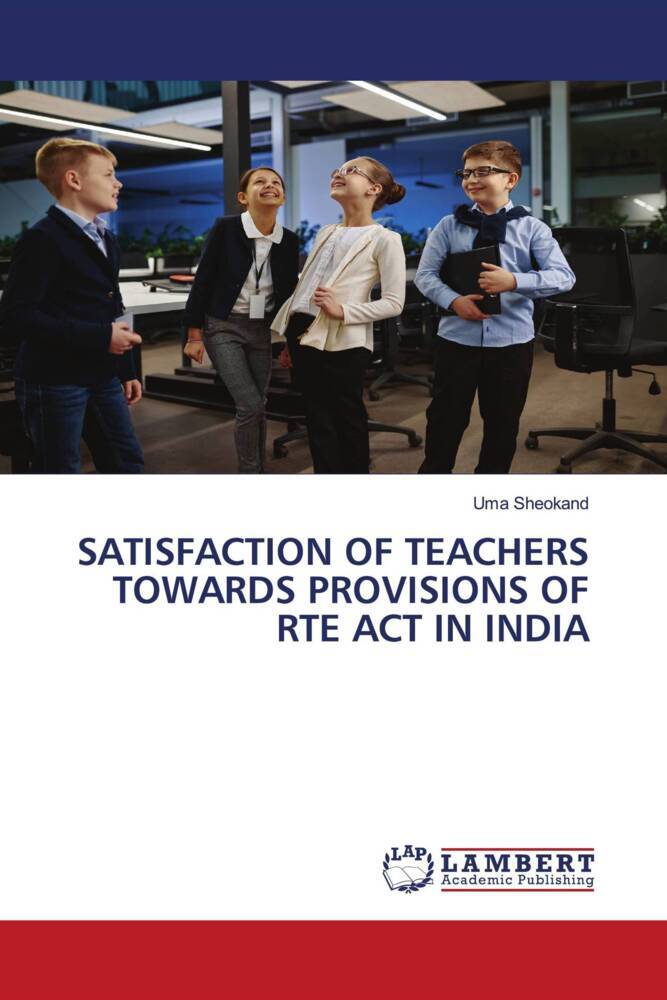 SATISFACTION OF TEACHERS TOWARDS PROVISIONS OF RTE ACT IN INDIA