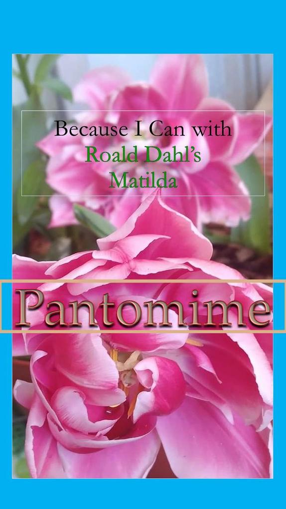 Because I Can with Roald Dahl‘s Matilda : Pantomime