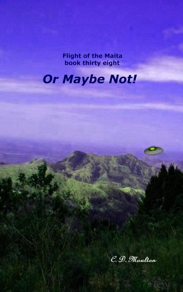 Or Maybe Not! (Flight of the Maita #38)