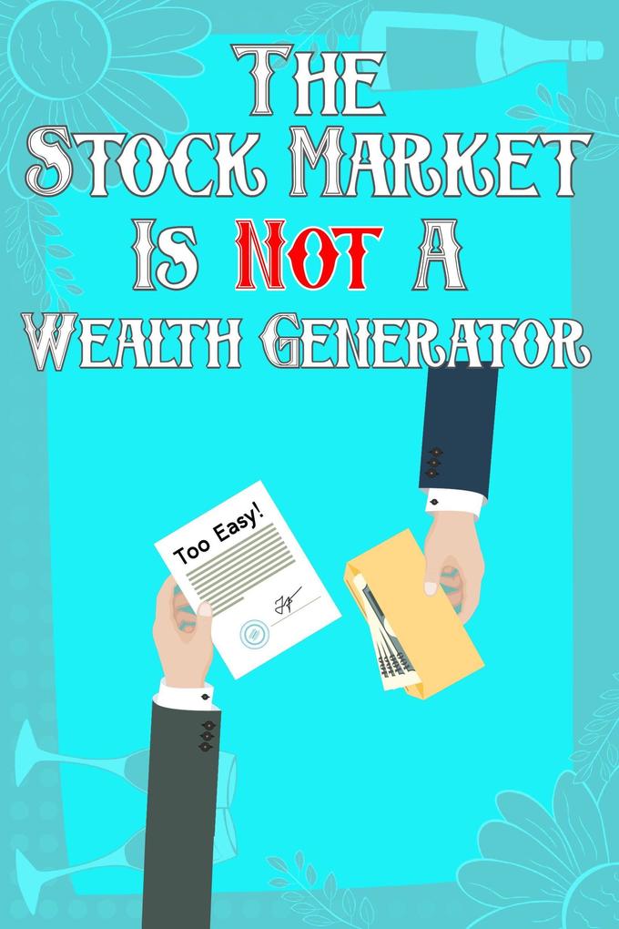 The Stock Market: Is Not A Wealth Generator (Financial Freedom #17)