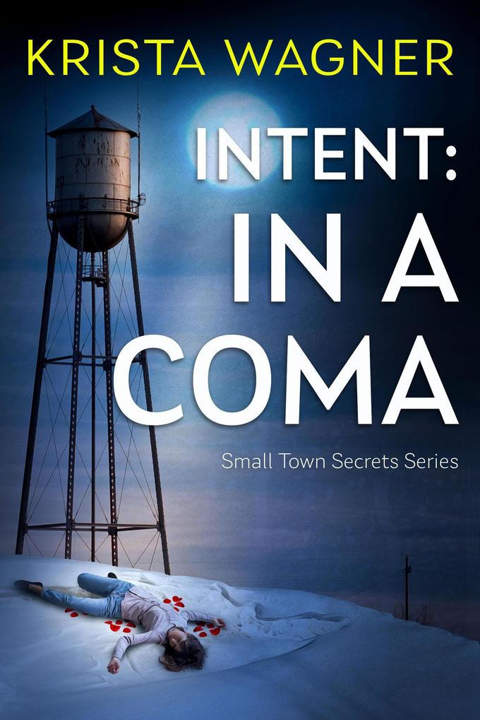 Intent: In A Coma (Christian Small Town Secrets Series)