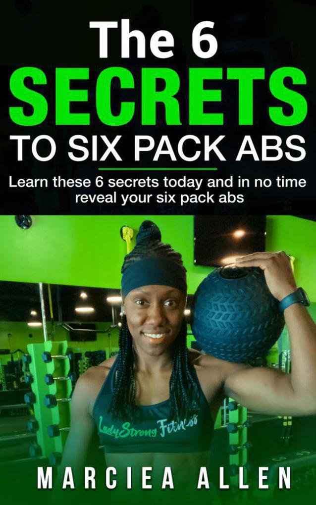 The 6 Secrets to 6 Pack Abs (Weight Loss Secrets)