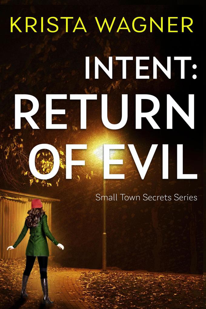 Intent: Return of Evil (Christian Small Town Secrets Series)