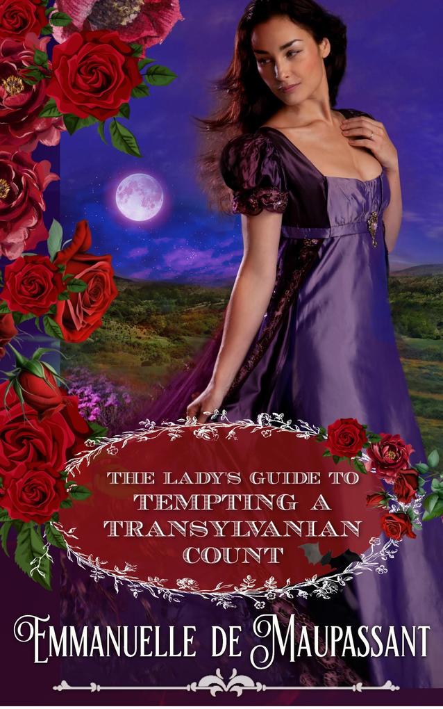 The Lady‘s Guide to Tempting a Transylvanian Count : a Gothic Historical Romance