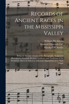 Records of Ancient Races in the Mississippi Valley: Being an Account of Some of the Pictographs Sculptured Hieroglyphs Symbolic Devices Emblems an