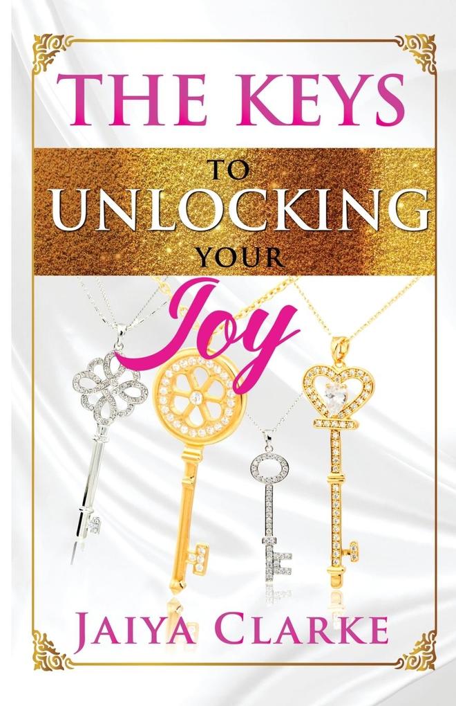 The Keys to Unlocking Your Joy (Revised Edition)