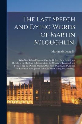 The Last Speech and Dying Words of Martin M‘Loughlin: Who Was Taken Prisoner After the Defeat of the French and Rebels at the Battle of Ballinamuck