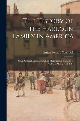 The History of the Harroun Family in America: Seven Generations; Descendants of Alexander Harroun of Colrain Mass. 1691-1784