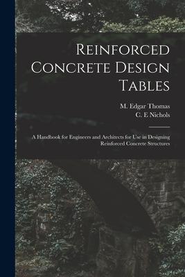 Reinforced Concrete  Tables: a Handbook for Engineers and Architects for Use in ing Reinforced Concrete Structures