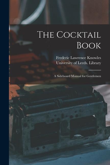 The Cocktail Book: a Sideboard Manual for Gentlemen