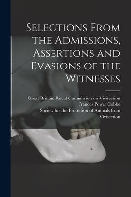 Selections From the Admissions Assertions and Evasions of the Witnesses
