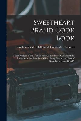 Sweetheart Brand Cook Book [microform]: Select Recipes of the World‘s Best Authorities on Cooking and a List of Valuable Premiums Given Away Free to t