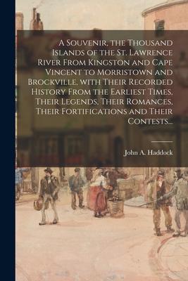 A Souvenir the Thousand Islands of the St. Lawrence River From Kingston and Cape Vincent to Morristown and Brockville With Their Recorded History Fr