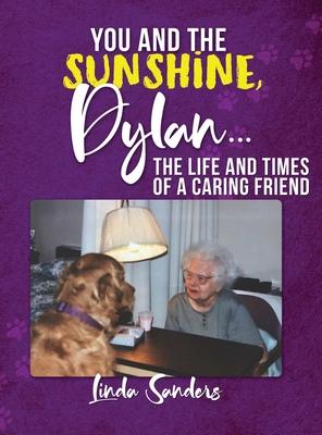 You and the Sunshine Dylan...The Life and Times of a Caring Friend