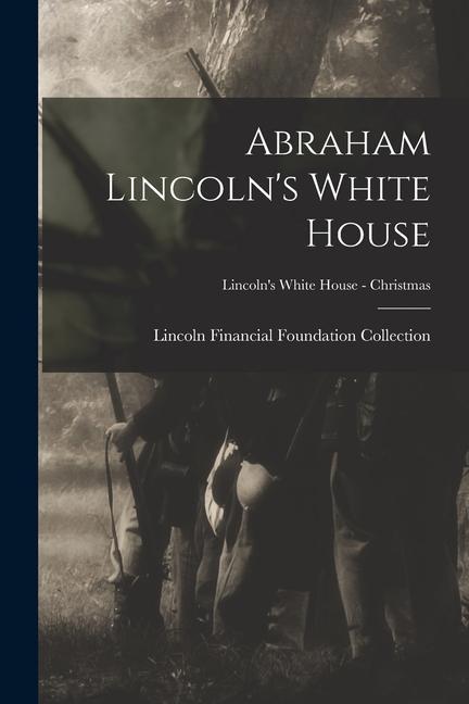 Abraham Lincoln‘s White House; Lincoln‘s White House - Christmas