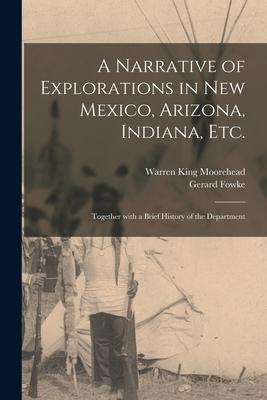 A Narrative of Explorations in New Mexico Arizona Indiana Etc.: Together With a Brief History of the Department