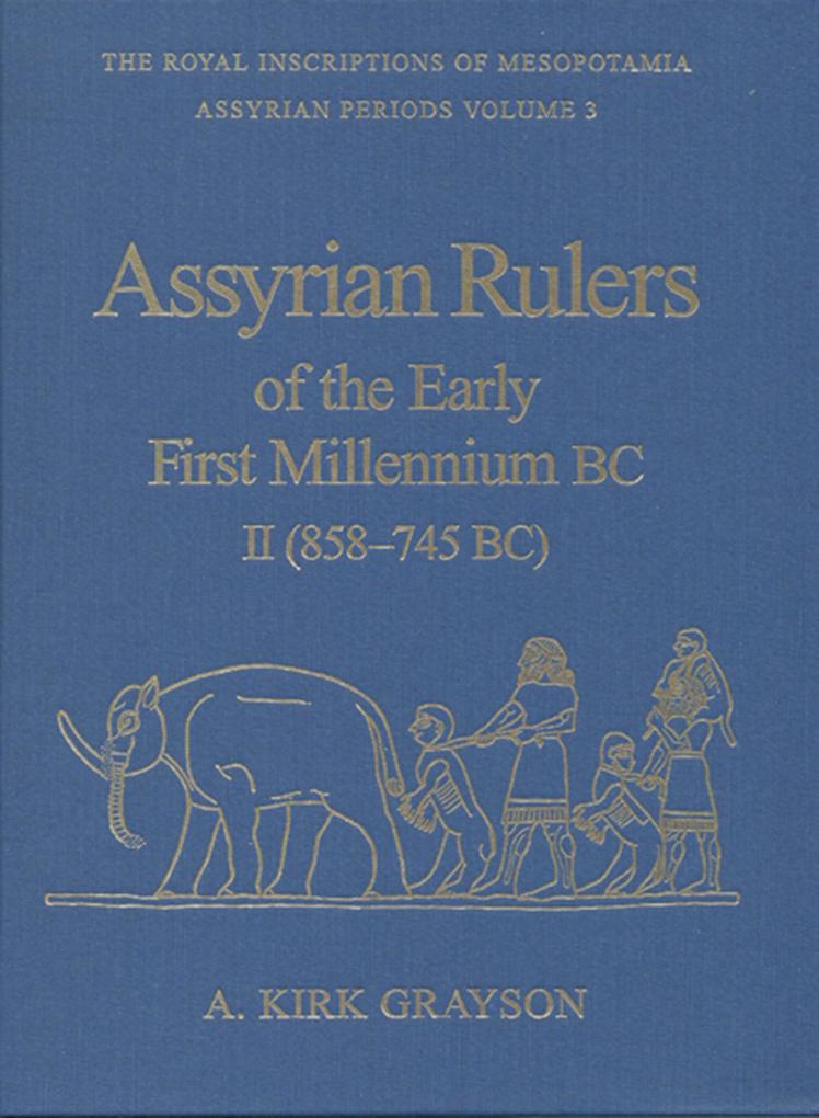 Assyrian Rulers of the Early First Millennium BC II (858-745 Bc) - A. Kirk Grayson