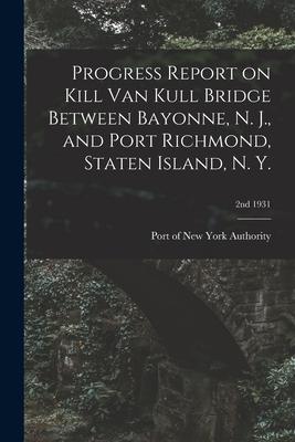 Progress Report on Kill Van Kull Bridge Between Bayonne N. J. and Port Richmond Staten Island N. Y.; 2nd 1931