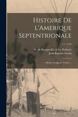 Histoire De L‘Amerique Septentrionale: Divisée En Quatre Tomes ...; t.1 (1753)